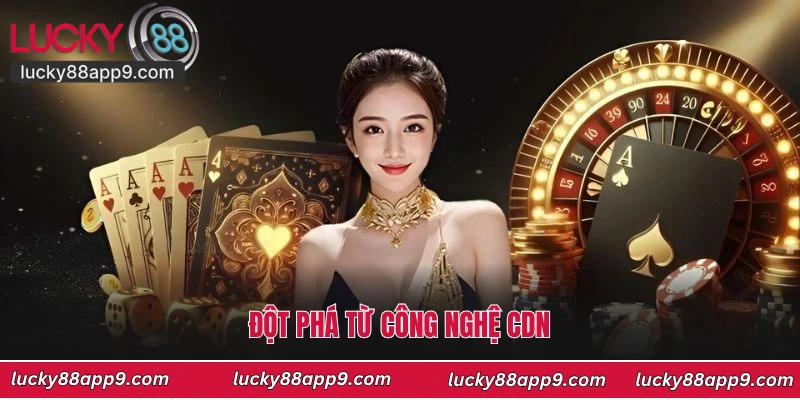 Đột phá từ công nghệ CDN